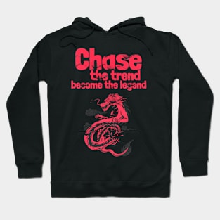 Chase the trend become the legend Hoodie